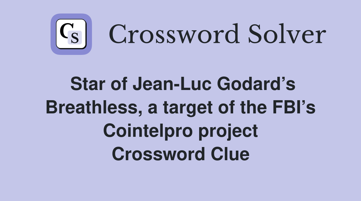 Star of Jean-Luc Godard’s Breathless, a target of the FBI’s Cointelpro project Crossword Clue