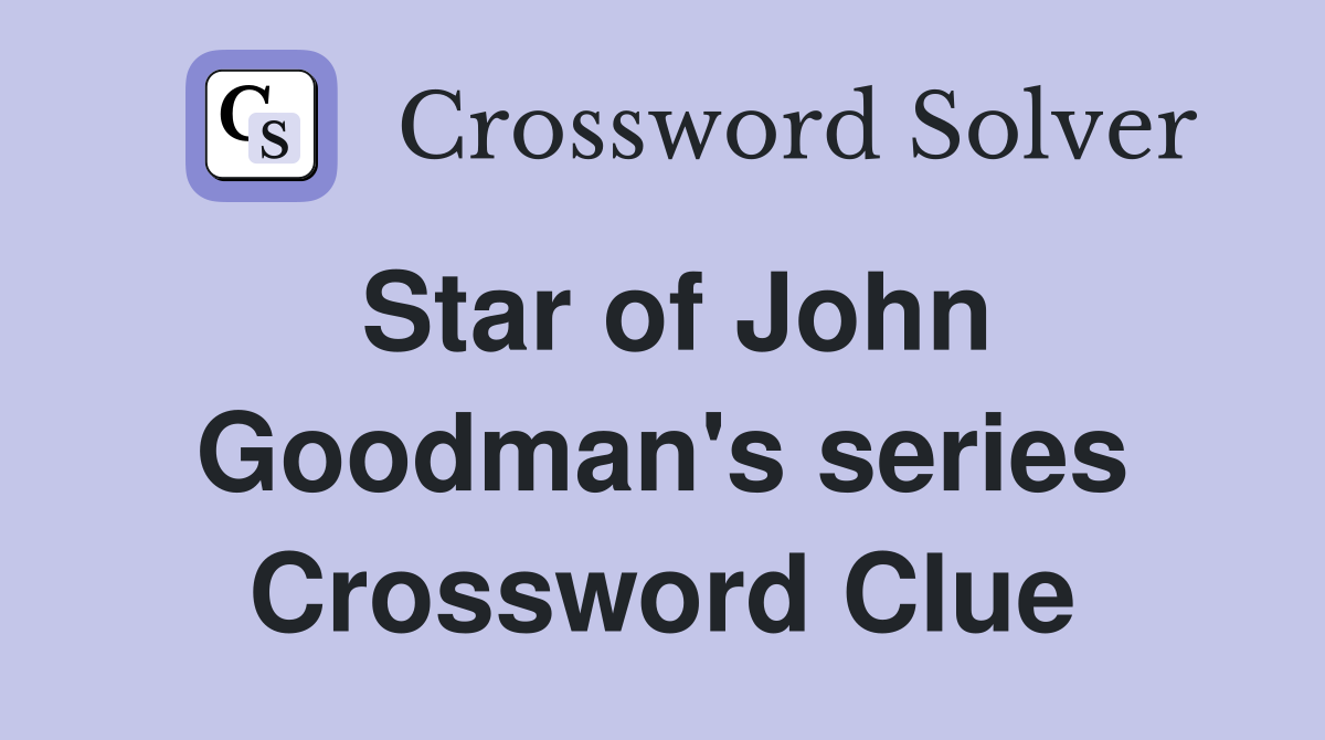 Star of John Goodman's series Crossword Clue