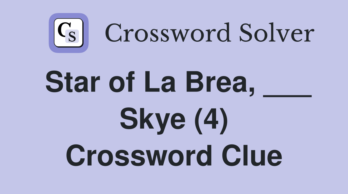 Star of La Brea, ___ Skye (4) Crossword Clue