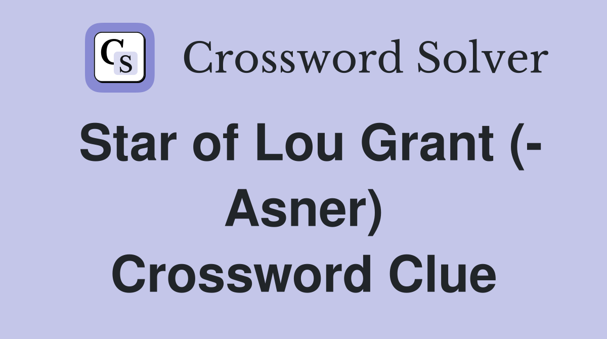 Star of Lou Grant (- Asner) Crossword Clue