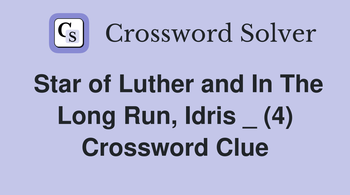 Star of Luther and In The Long Run, Idris _ (4) Crossword Clue