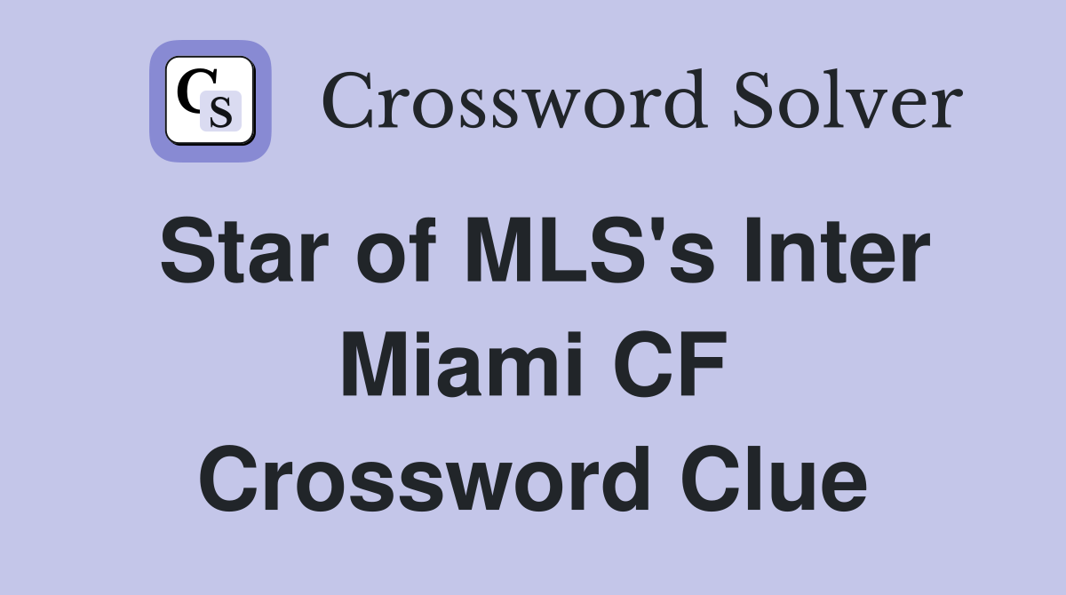 Star of MLS's Inter Miami CF Crossword Clue