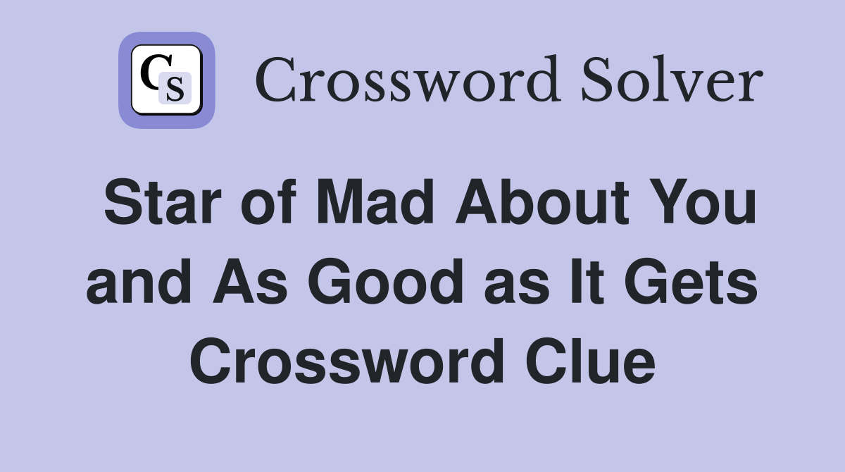 Star of Mad About You and As Good as It Gets Crossword Clue