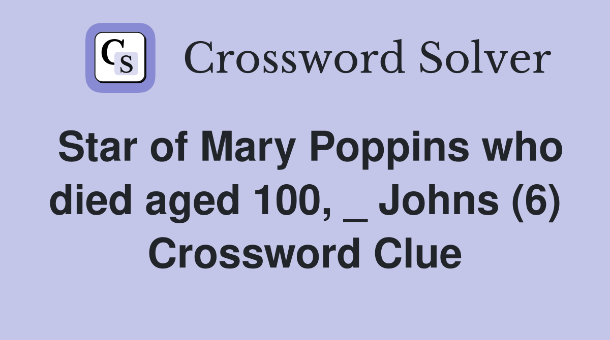 Star of Mary Poppins who died aged 100, _ Johns (6) Crossword Clue