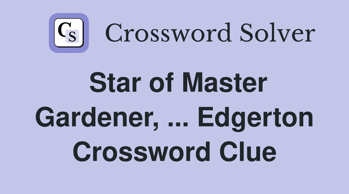 Star of Master Gardener, ... Edgerton Crossword Clue