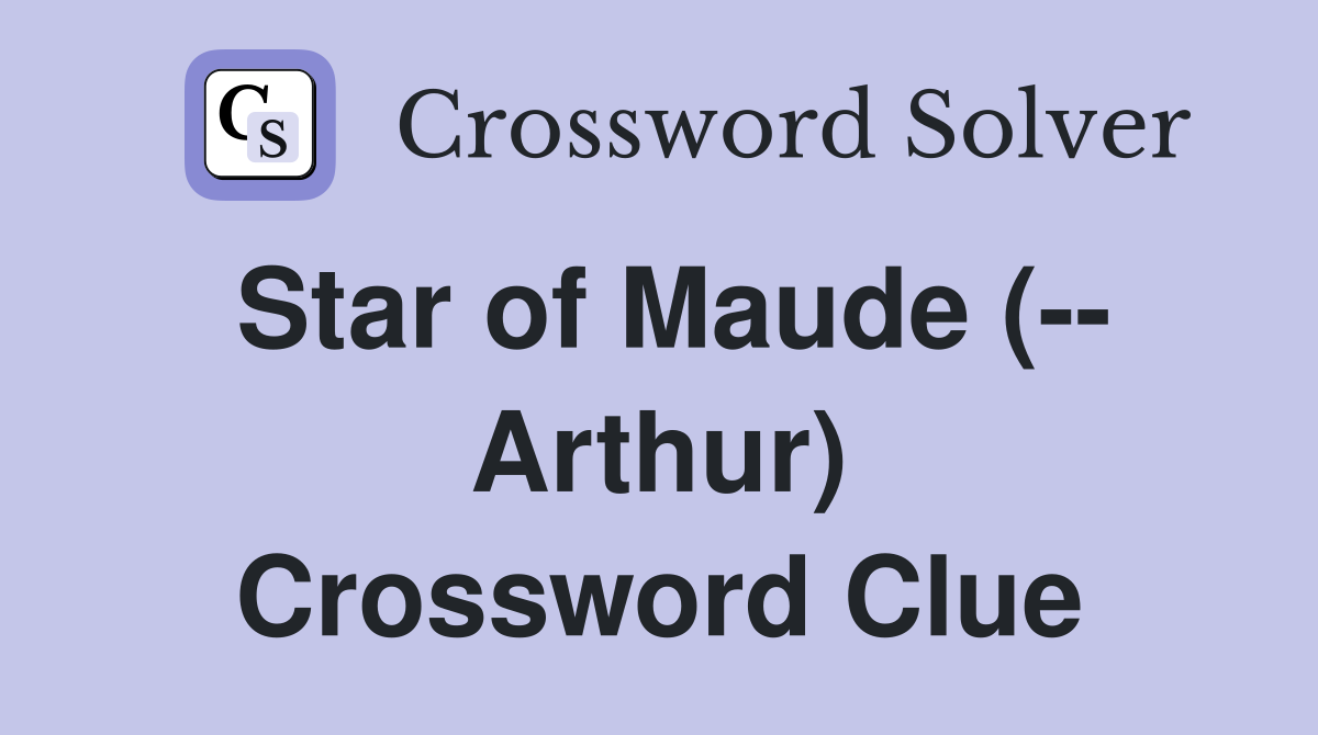 Star of Maude (-- Arthur) Crossword Clue