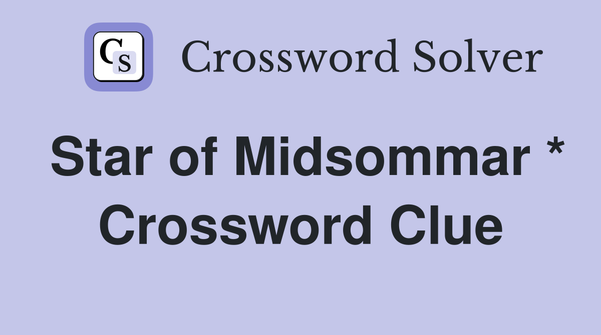 Star of Midsommar * Crossword Clue