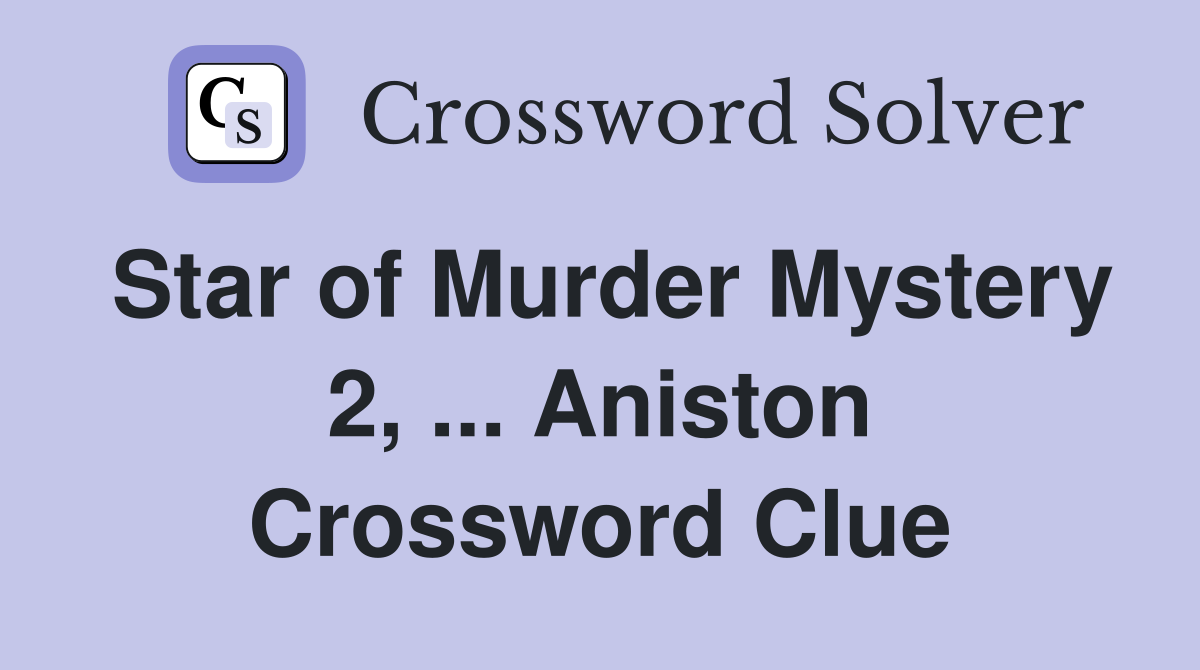 Star of Murder Mystery 2, ... Aniston Crossword Clue