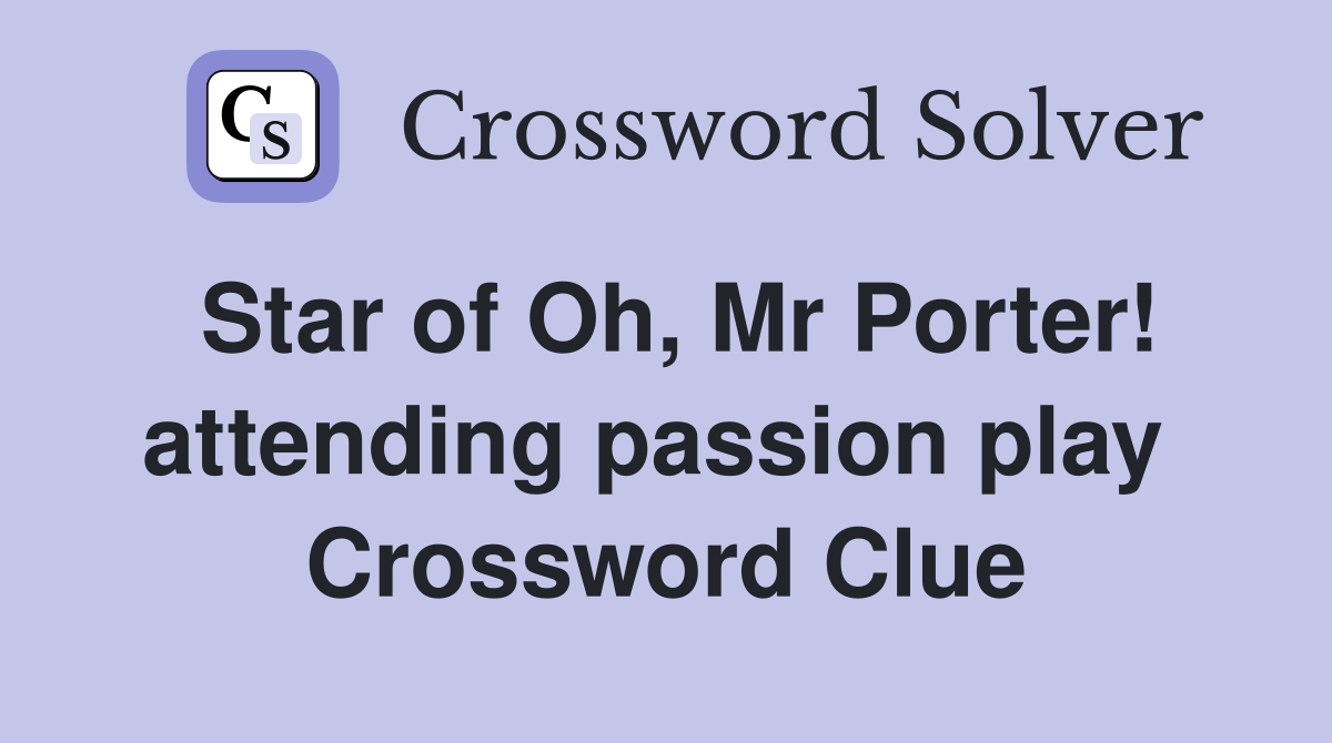 Star of Oh, Mr Porter! attending passion play  Crossword Clue