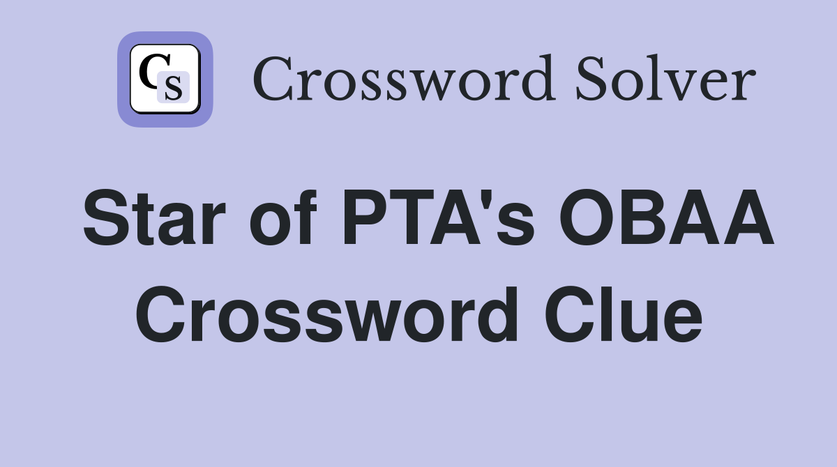 Star of PTA's OBAA Crossword Clue