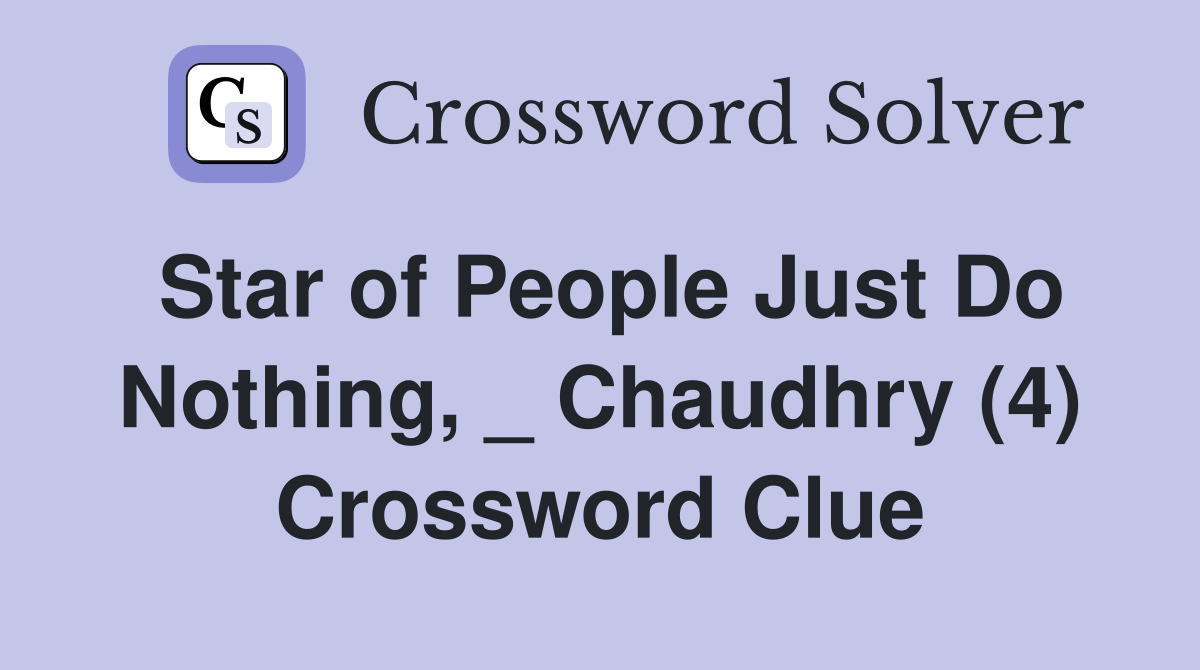 Star of People Just Do Nothing, _ Chaudhry (4) Crossword Clue