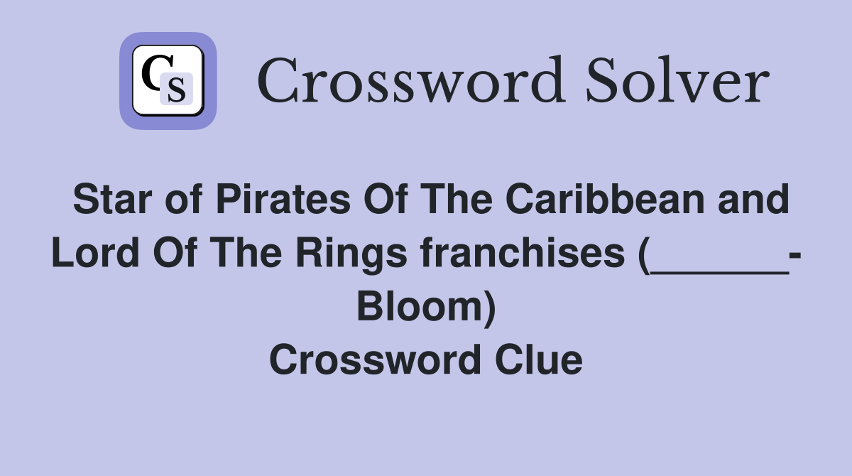 Star of Pirates Of The Caribbean and Lord Of The Rings franchises (______- Bloom) Crossword Clue
