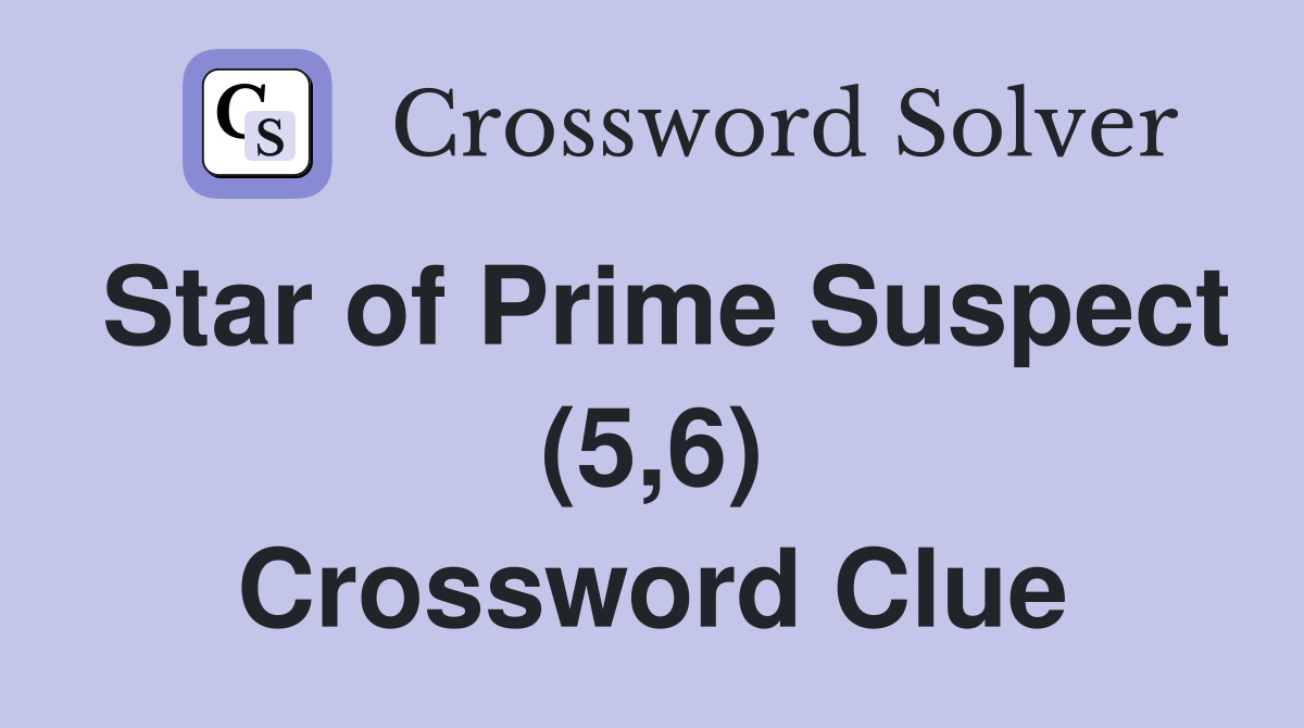 Star of Prime Suspect (5,6) Crossword Clue