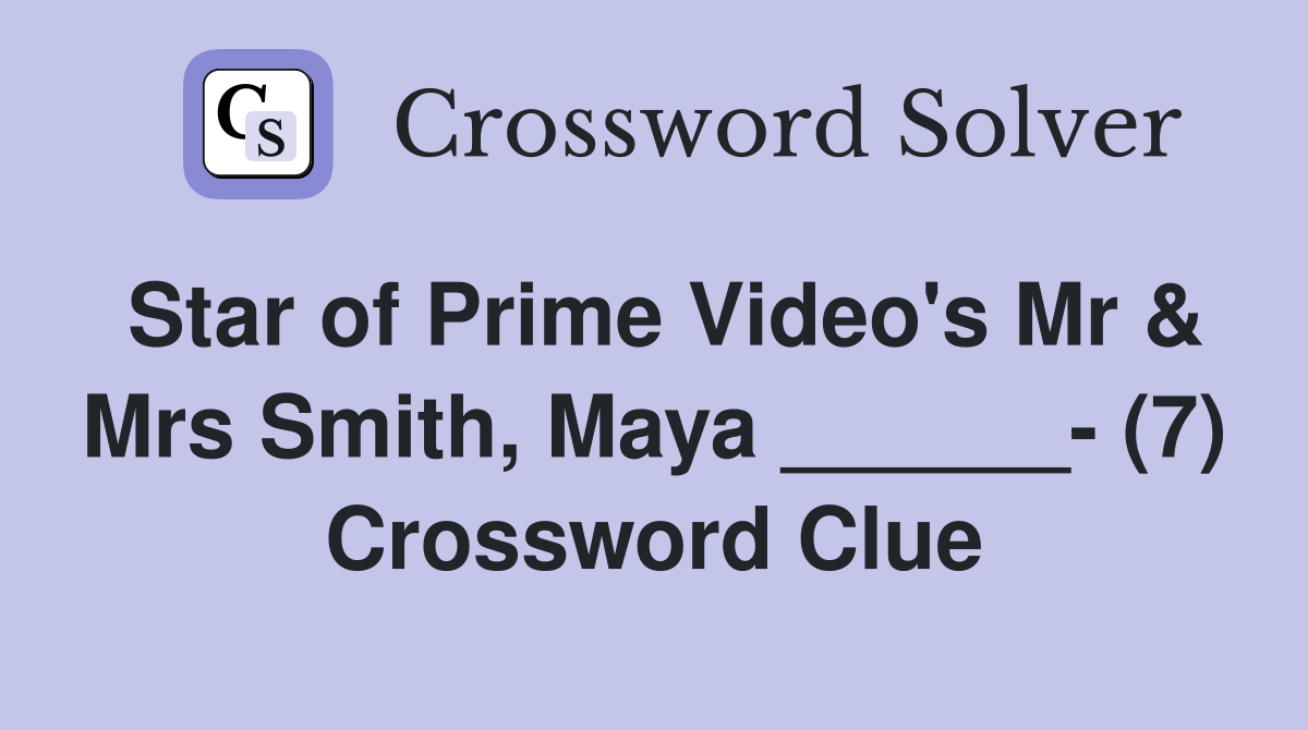 Star of Prime Video's Mr & Mrs Smith, Maya ______- (7) Crossword Clue