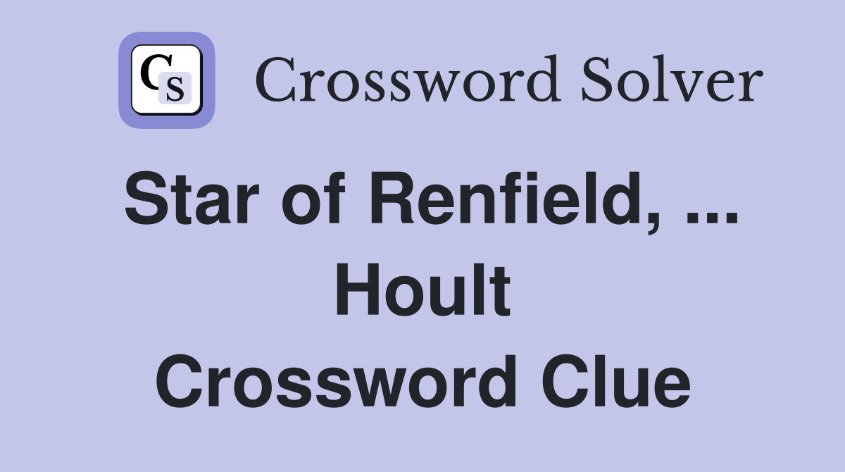 Star of Renfield, ... Hoult Crossword Clue