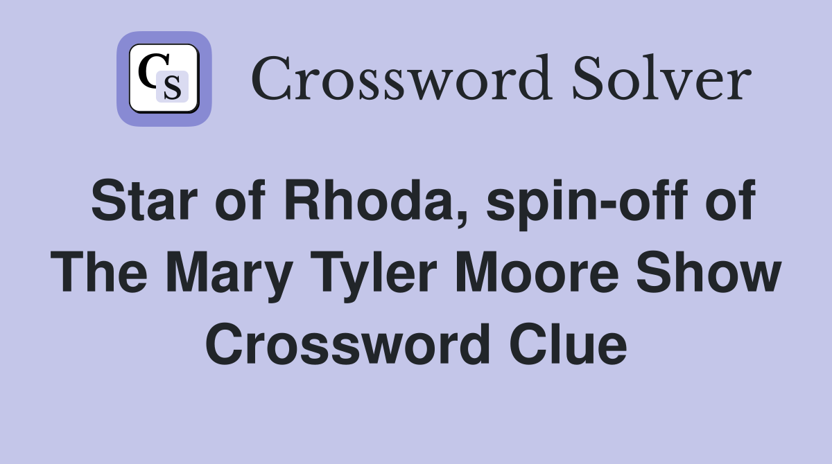 Star of Rhoda, spin-off of The Mary Tyler Moore Show Crossword Clue