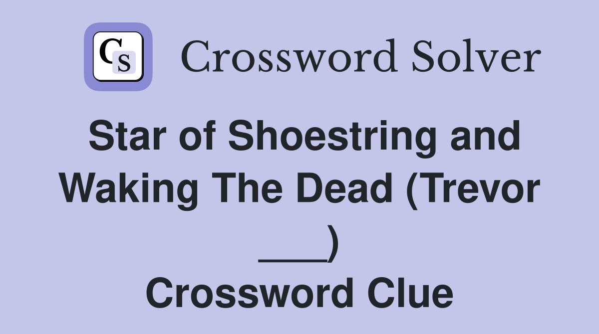Star of Shoestring and Waking The Dead (Trevor ___) Crossword Clue