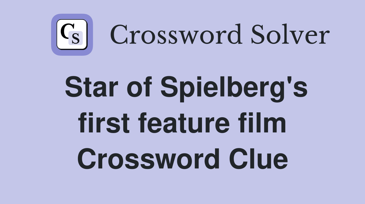 Star of Spielberg's first feature film Crossword Clue