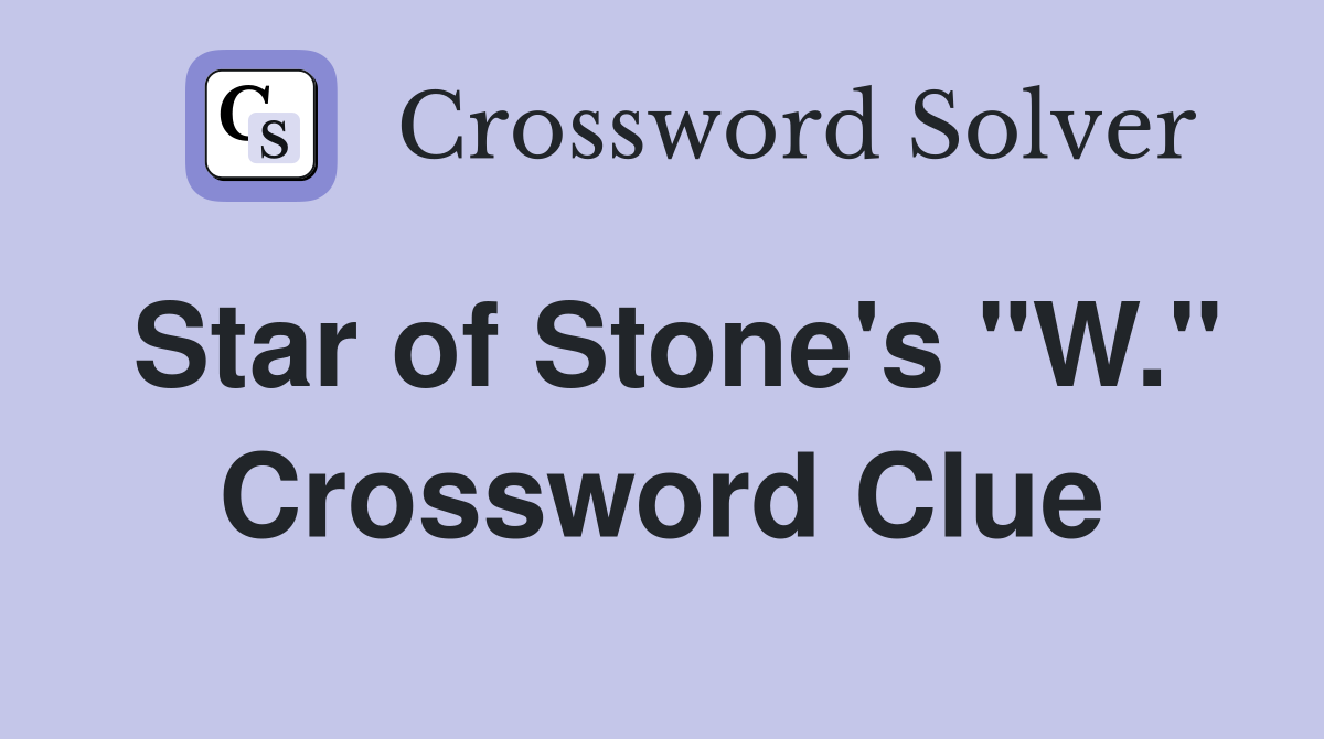 Star of Stone's "W." Crossword Clue