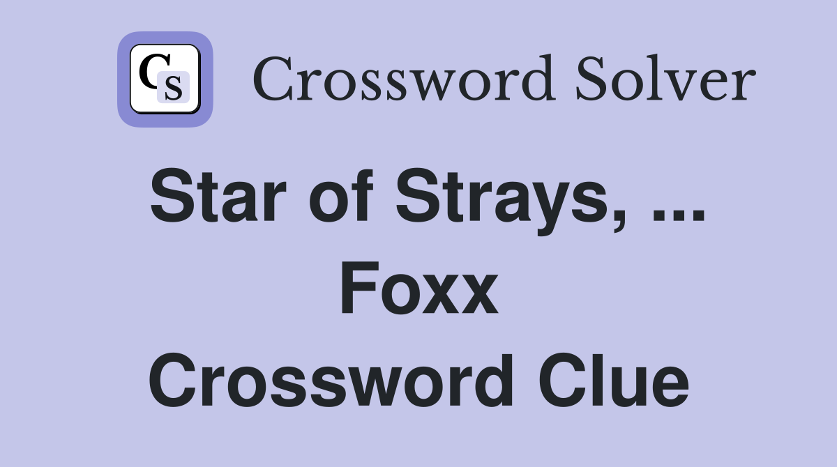 Star of Strays, ... Foxx Crossword Clue