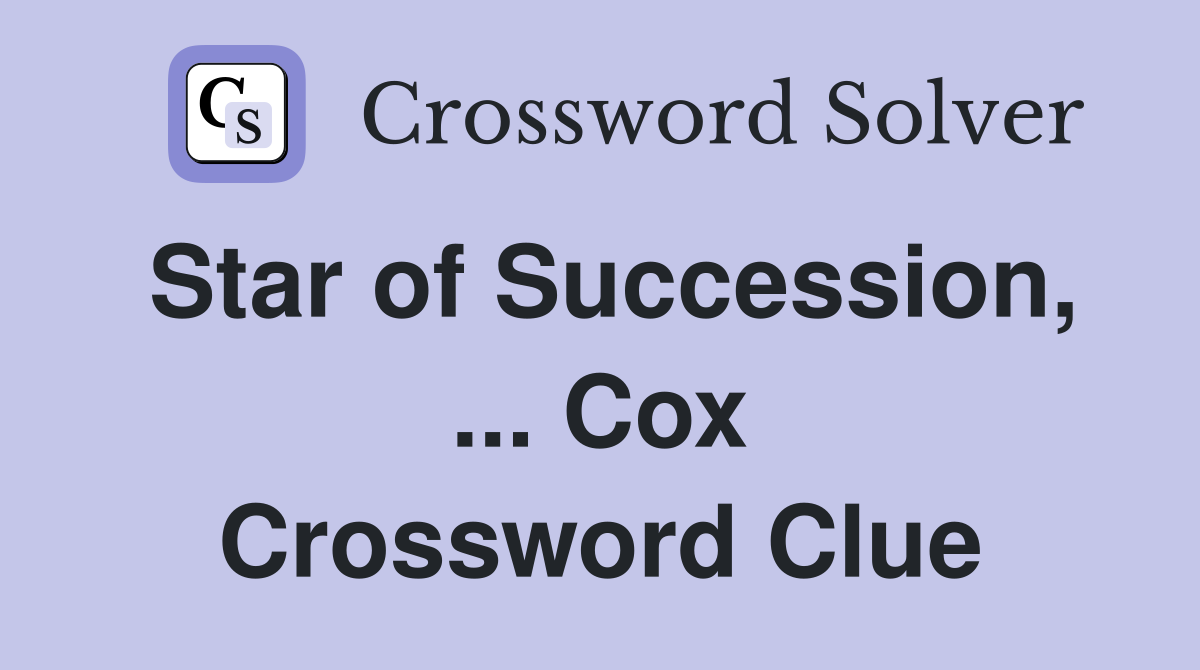 Star of Succession, ... Cox Crossword Clue