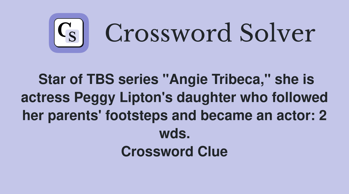 Star of TBS series "Angie Tribeca," she is actress Peggy Lipton's daughter who followed her parents' footsteps and became an actor: 2 wds. Crossword Clue