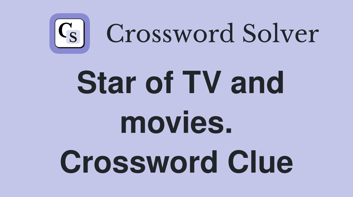 Star of TV and movies. Crossword Clue