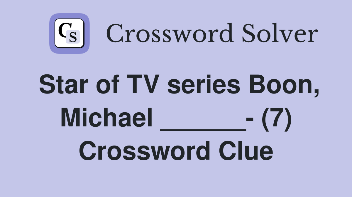 Star of TV series Boon, Michael ______- (7) Crossword Clue