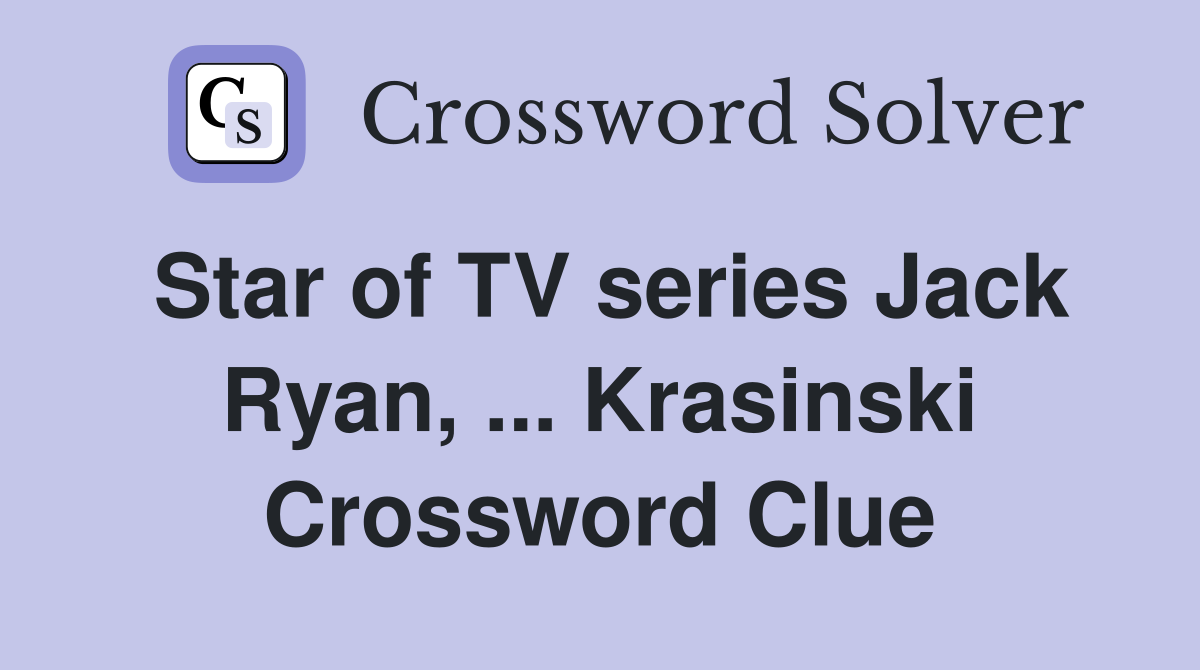 Star of TV series Jack Ryan, ... Krasinski Crossword Clue