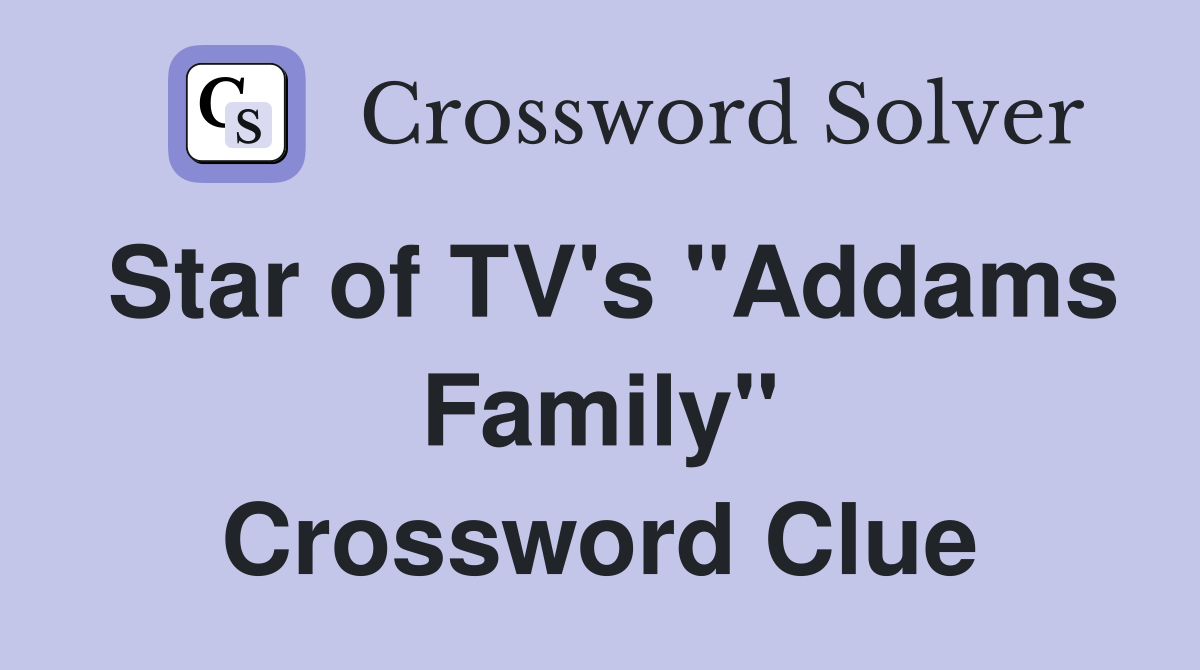 Star of TV's "Addams Family" Crossword Clue