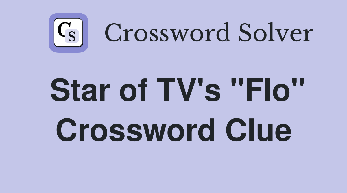 Star of TV's "Flo" Crossword Clue