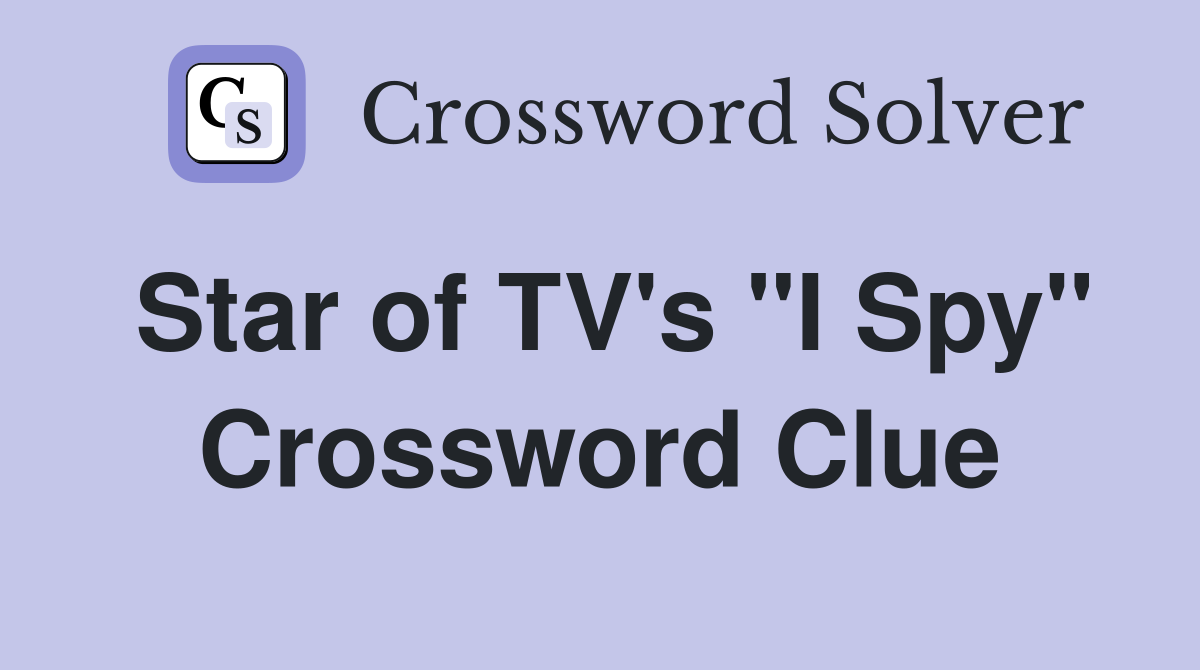 Star of TV's "I Spy" Crossword Clue