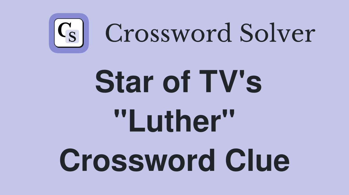 Star of TV's "Luther" Crossword Clue