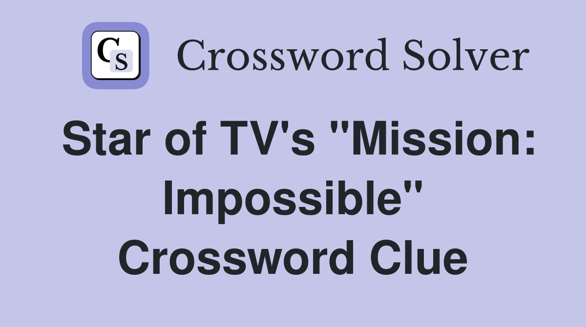 Star of TV's "Mission: Impossible" Crossword Clue