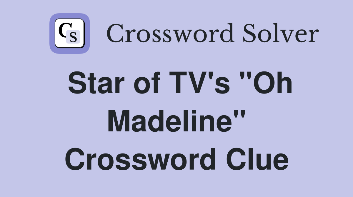 Star of TV's "Oh Madeline" Crossword Clue