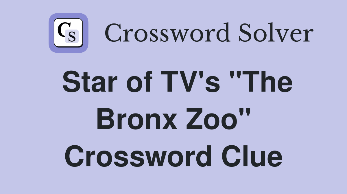 Star of TV's "The Bronx Zoo" Crossword Clue