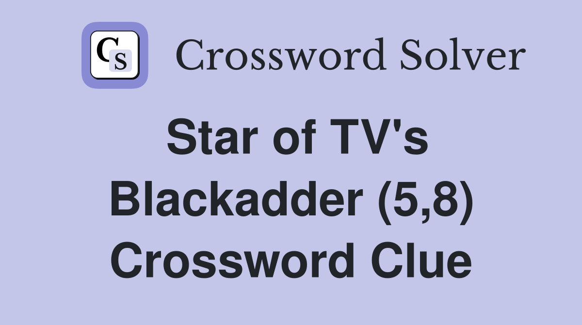 Star of TV's Blackadder (5,8) Crossword Clue