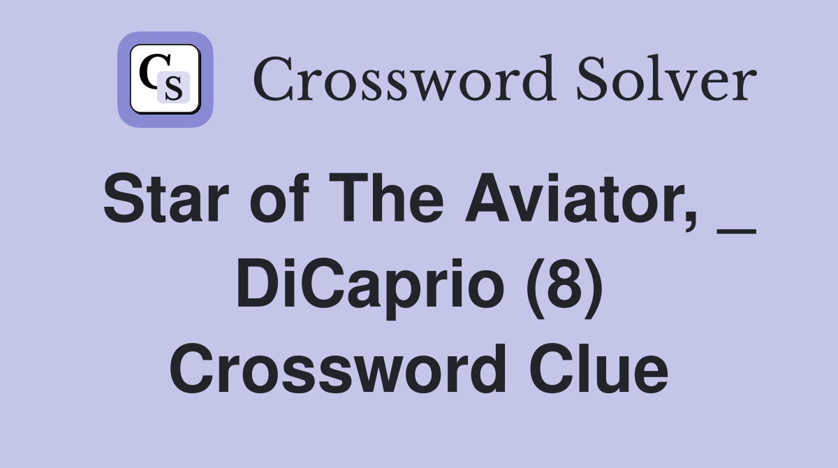 Star of The Aviator, _ DiCaprio (8) Crossword Clue