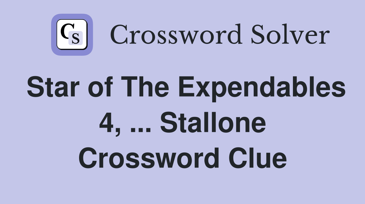 Star of The Expendables 4, ... Stallone Crossword Clue
