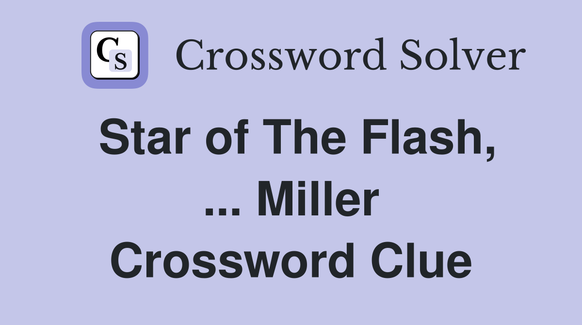 Star of The Flash, ... Miller Crossword Clue