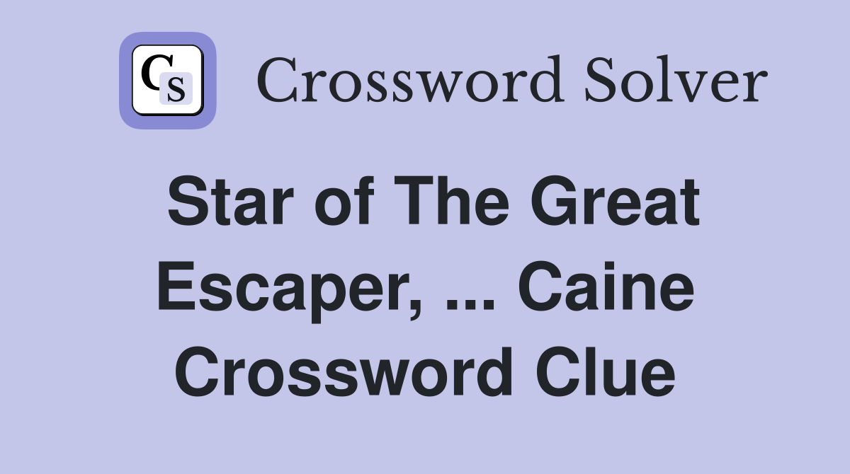 Star of The Great Escaper, ... Caine Crossword Clue
