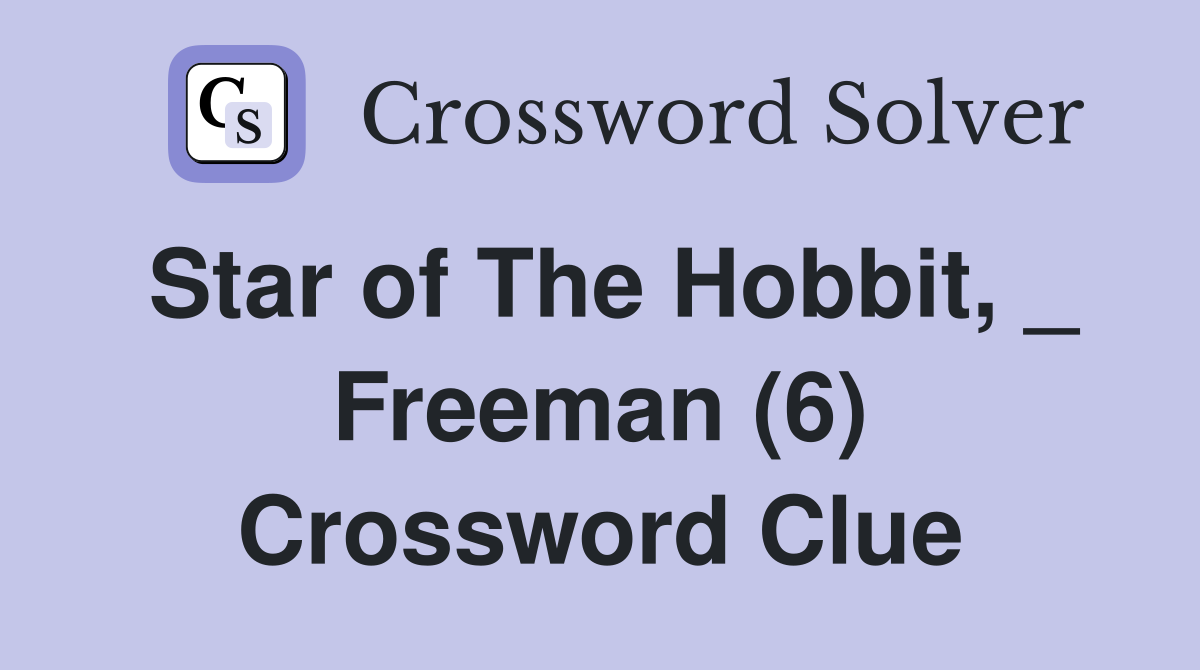 Star of The Hobbit, _ Freeman (6) Crossword Clue
