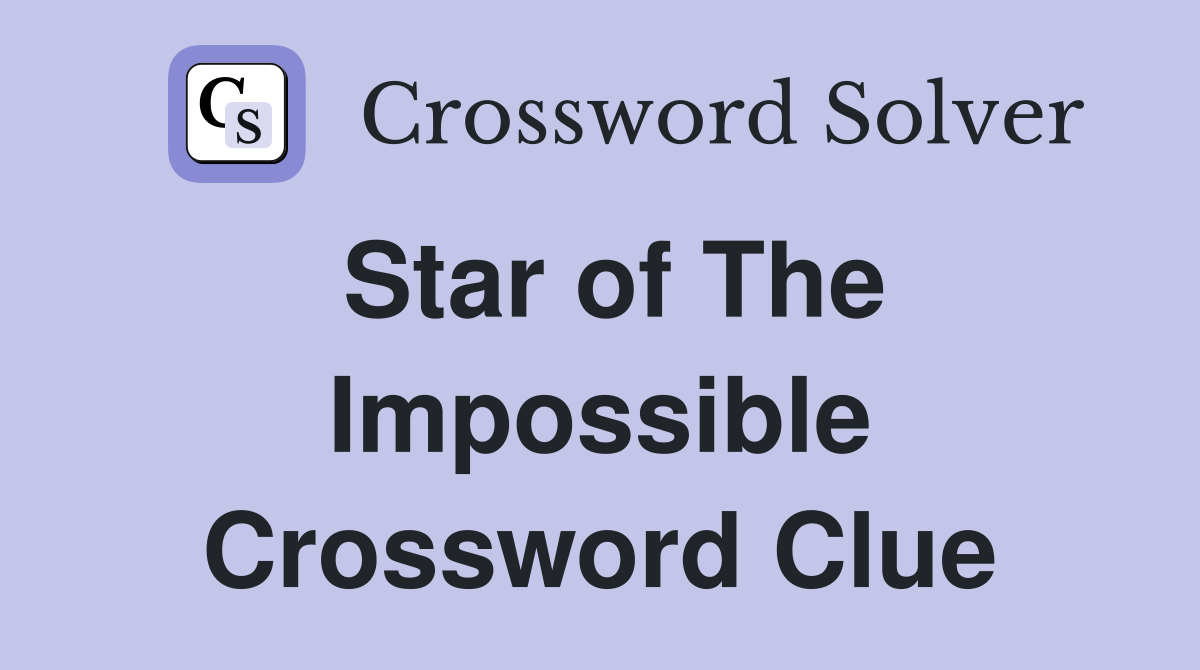 Star of The Impossible Crossword Clue