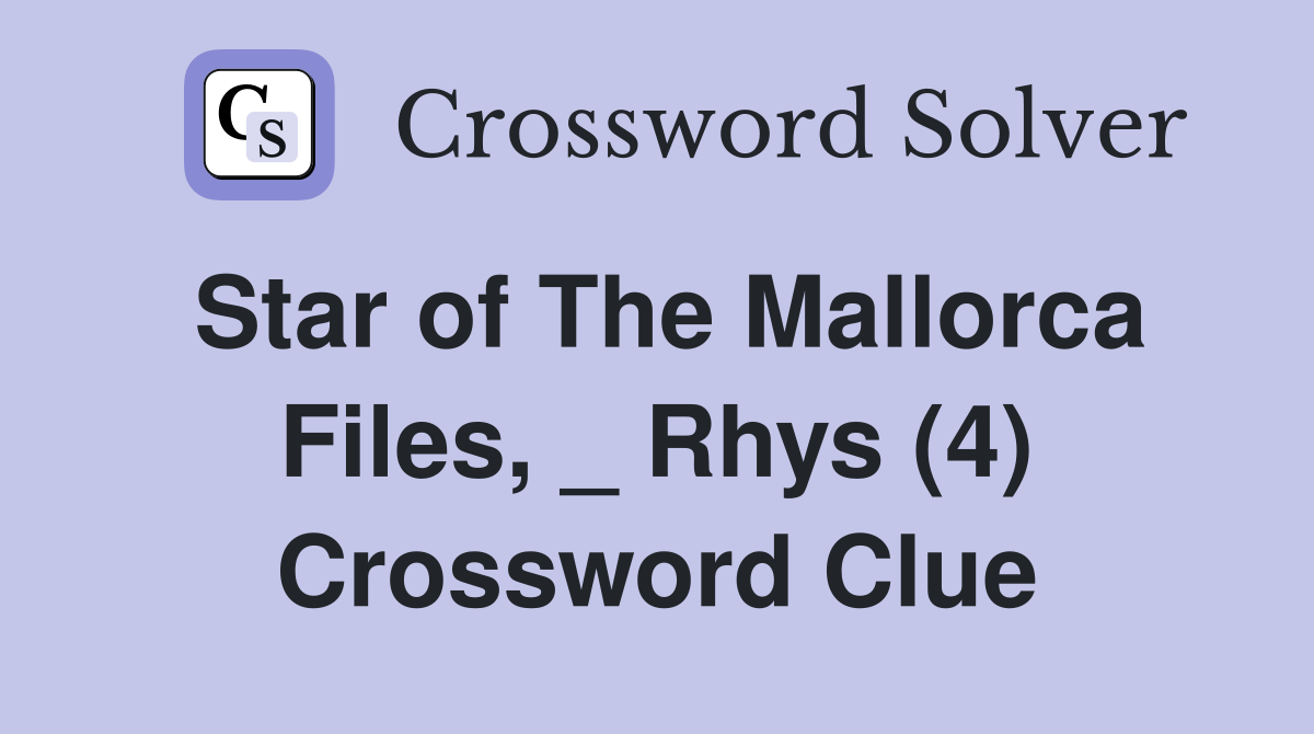 Star of The Mallorca Files, _ Rhys (4) Crossword Clue