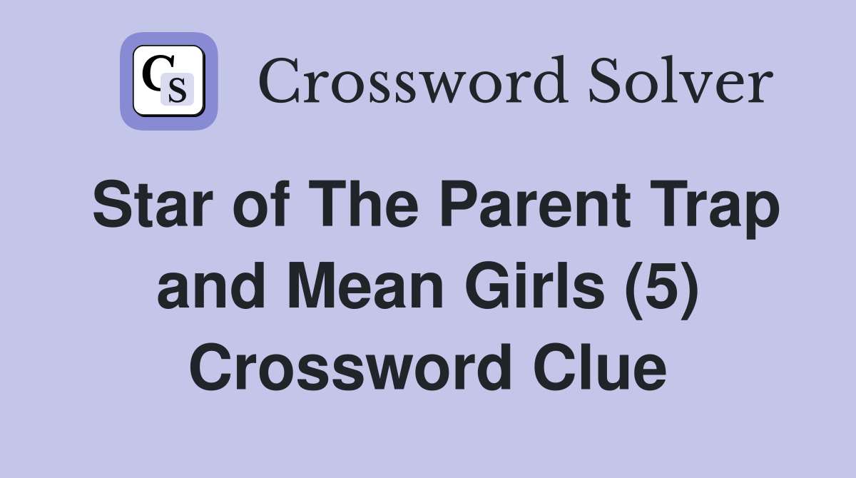 Star of The Parent Trap and Mean Girls (5) Crossword Clue