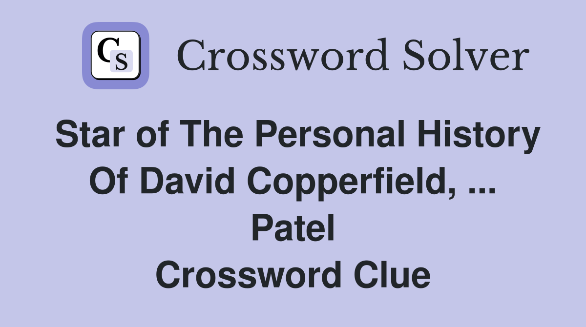 Star of The Personal History Of David Copperfield, ... Patel Crossword Clue