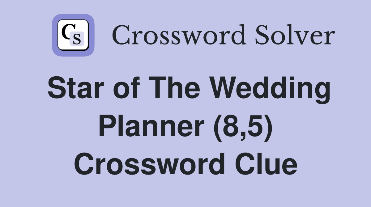 Star of The Wedding Planner (8,5) Crossword Clue