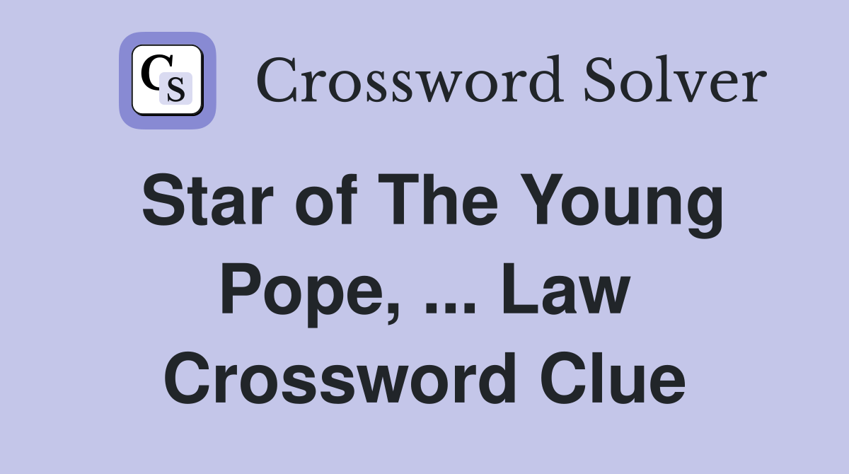 Star of The Young Pope, ... Law Crossword Clue