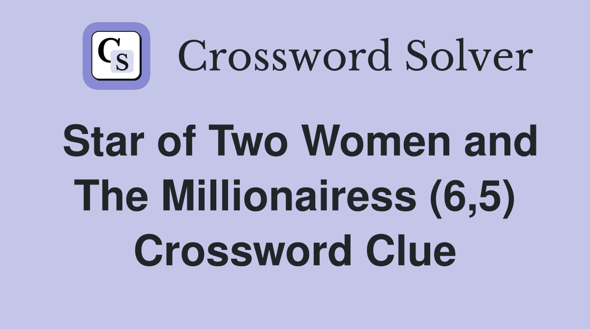 Star of Two Women and The Millionairess (6,5) Crossword Clue