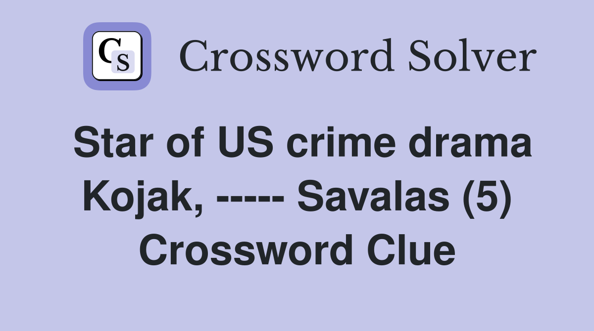 Star of US crime drama Kojak, ----- Savalas (5) Crossword Clue